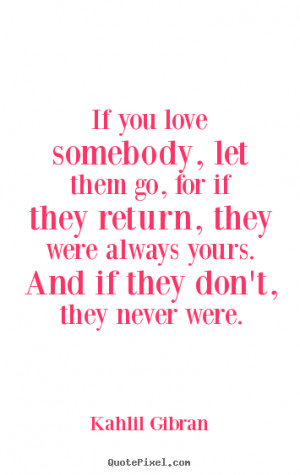 Sayings about love - If you love somebody, let them go, for if they ...