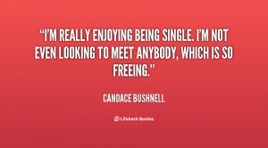 quote-Candace-Bushnell-im-really-enjoying-being-single-im-not-151695 ...