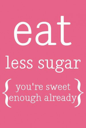 for better health eat less refined processed and artificial sugars ...