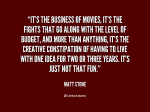 quote-Matt-Stone-its-the-business-of-movies-its-the-109224_1.png