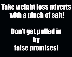... adverts with a pinch of salt! Don’t get pulled in by false promises