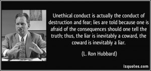 Unethical conduct is actually the conduct of destruction and fear ...