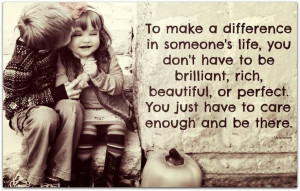 to make difference in someone s life you don t have to be brilliant ...