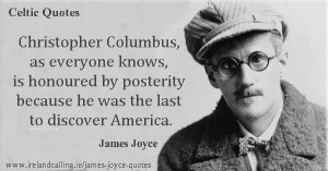 James Joyce quote. Christopher Columbus is honoured by posterity ...
