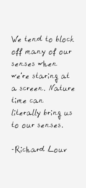 We tend to block off many of our senses when we're staring at a screen ...