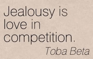 Jealousy Is Love In Competition. - Toba Beta