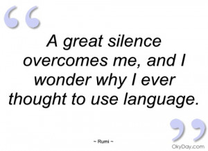 great silence overcomes me rumi rumi silence quotes be silent