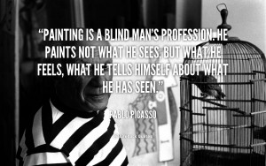 quote-Pablo-Picasso-painting-is-a-blind-mans-profession-he-57075.png