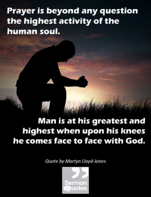 Prayer is beyond any question the highest activity of the human soul ...