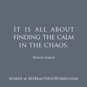 The Calm in the Chaos...