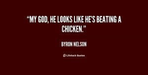 quote-Byron-Nelson-my-god-he-looks-like-hes-beating-26554.png