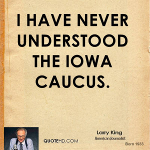 have never understood the Iowa caucus.