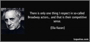 There is only one thing I respect in so-called Broadway actors... and ...