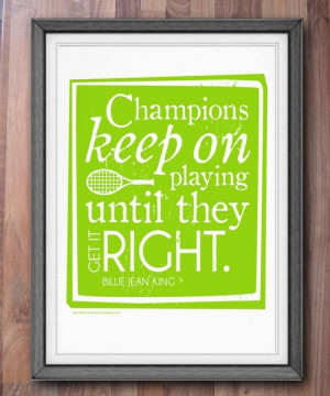 Tennis Billie Jean King Quote Print Champions keep on playing until ...