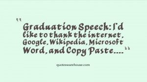 Graduation Speech: I'd like to thank the internet, Google, Wikipedia ...