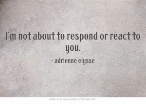 ... respond #ignore #drama #quote #quotes #myquote #adrienneelysse