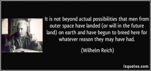 It is not beyond actual possibilities that men from outer space have ...