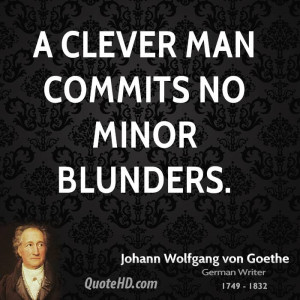 clever man commits no minor blunders.