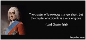... but the chapter of accidents is a very long one. - Lord Chesterfield