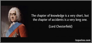 ... but the chapter of accidents is a very long one. - Lord Chesterfield