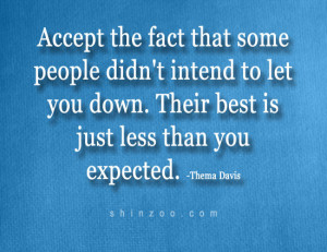 ... let you down. Their best is just less than you expected. -Thema Davis