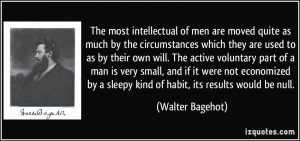 The most intellectual of men are moved quite as much by the ...