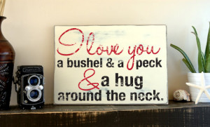 Wood Signs With Quotes - I Love You a Bushel and a Peck - Custom Home ...