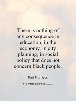 of any consequence in education, in the economy, in city planning ...