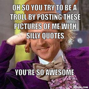 willy wonka quotes by posting these pictures of me with silly quotes ...