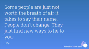 Some people are just not worth the breath of air it takes to say their ...