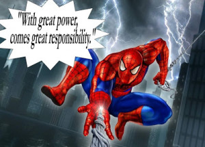 With great power, comes great responsibility.