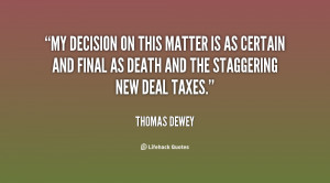 My decision on this matter is as certain and final as death and the ...