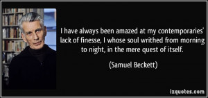 ... from morning to night, in the mere quest of itself. - Samuel Beckett