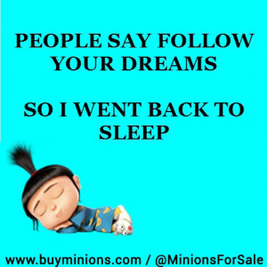 People say follow your dreams funny sleep minionquote