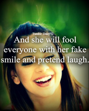 ... Fool Everyone with Her fake Smile and Pretend laugh ~ Break Up Quote