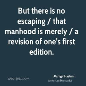 Alamgir Hashmi - But there is no escaping / that manhood is merely / a ...