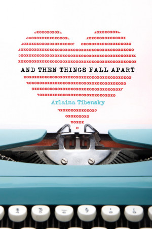 And Then Things Fall Apart by Arlaina Tibensky