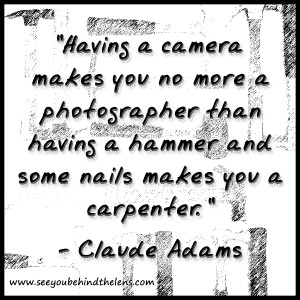 Photography Quote by Claude Adams: Having a camera makes you no more a ...