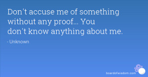 Don't accuse me of something without any proof... You don't know ...