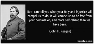 But I can tell you what your folly and injustice will compel us to do ...