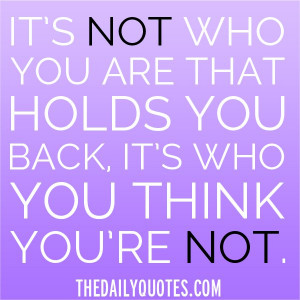 who-you-think-youre-not-holds-you-back-life-quotes-sayings-pictures ...