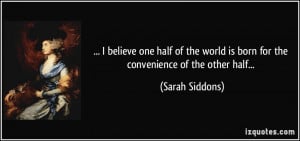 one half of the world is born for the convenience of the other half ...