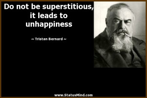 ... , it leads to unhappiness - Tristan Bernard Quotes - StatusMind.com