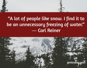 Is it snowing where you are? What’s your favorite snow quote?