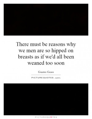 ... hipped on breasts as if we'd all been weaned too soon Picture Quote #1