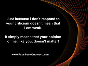 just because i don t respond to your criticism doesn t mean that i am ...