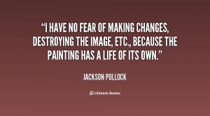 quote-Jackson-Pollock-i-have-no-fear-of-making-changes-100374.png