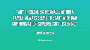 Any problem, big or small, within a family, always seems to start with ...