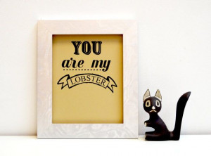 You are my Lobster quote print
