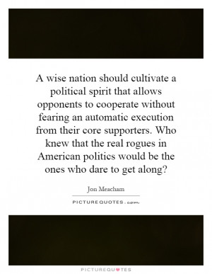 wise nation should cultivate a political spirit that allows opponents ...